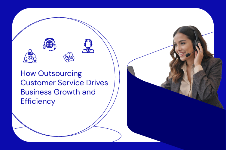 How Outsourcing Customer Service Drives Business Growth and Efficiency