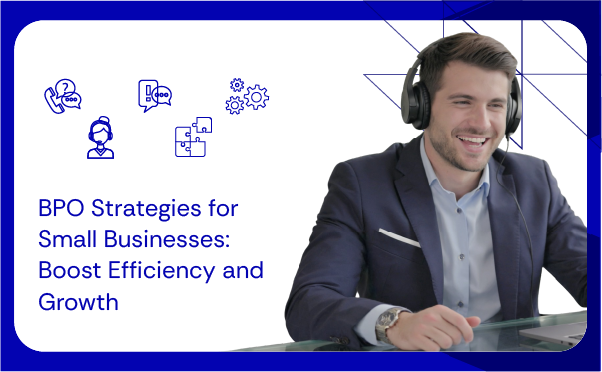 BPO Strategies for Small Businesses Boost Efficiency and Growth