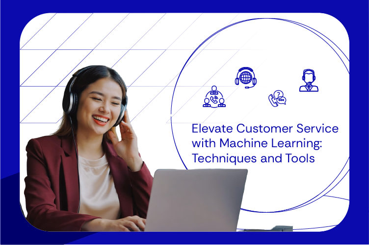 Elevate Customer Service with Machine Learning Techniques and Tools