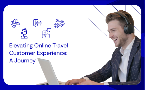 Elevating Online Travel Customer Experience A Journey