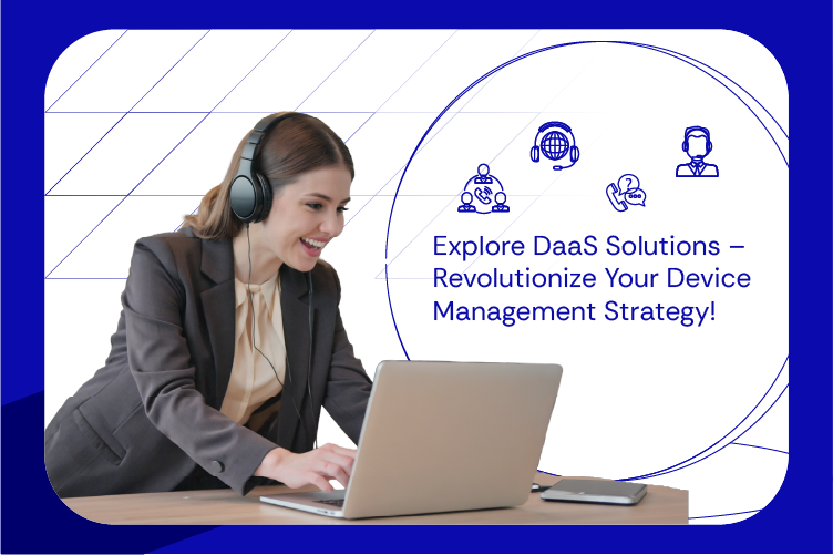Explore DaaS Solutions – Revolutionize Your Device Management Strategy