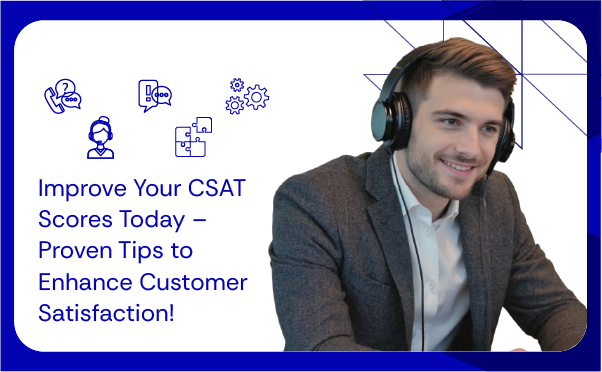 Improve Your CSAT Scores Today – Proven Tips to Enhance Customer Satisfaction!