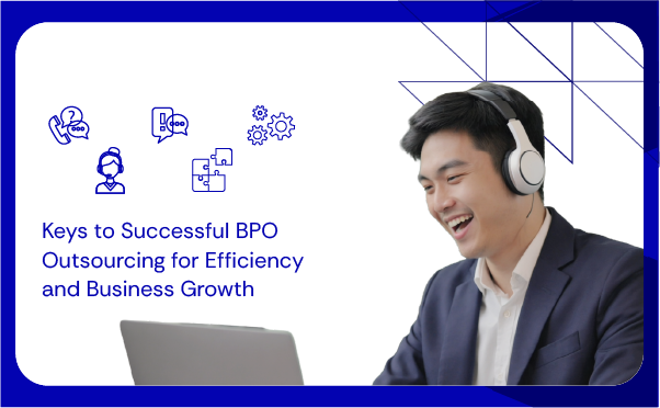 Keys to Successful BPO Outsourcing for Efficiency and Business Growth