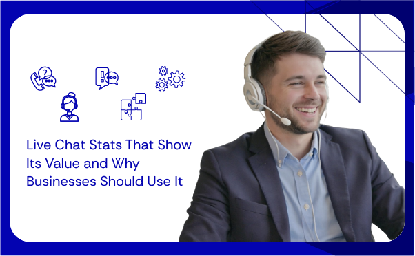 Live Chat Stats That Show Its Value and Why Businesses Should Use It
