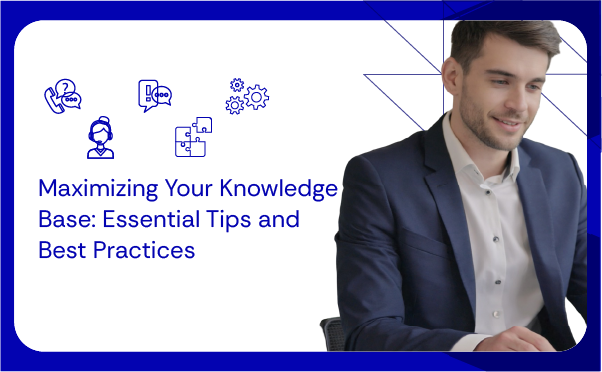 Maximizing Your Knowledge Base Essential Tips and Best Practices