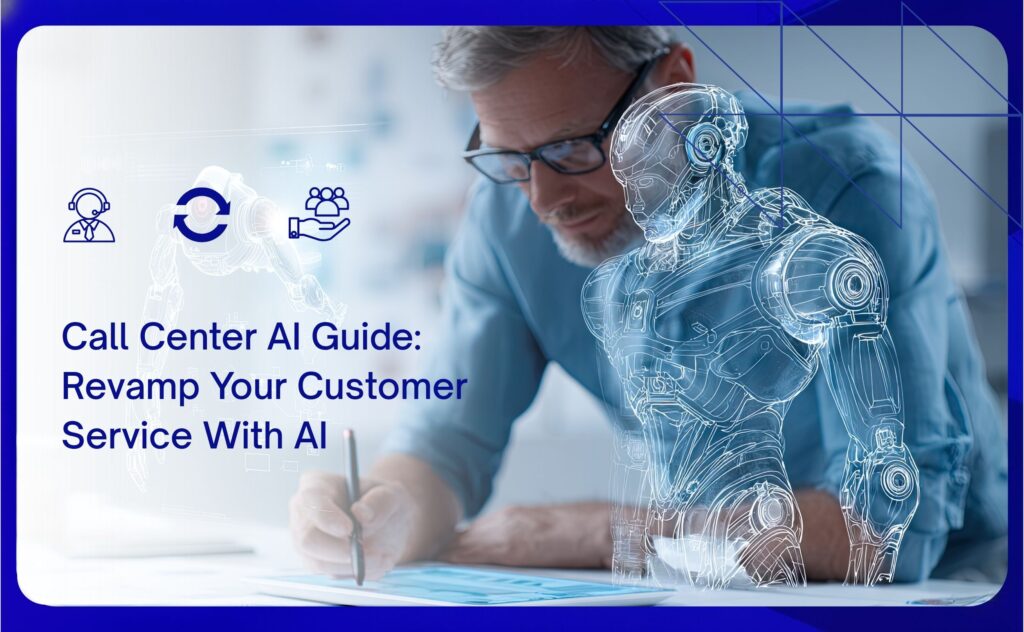 Call Center AI Guide: Revamp Your Customer Service With AI