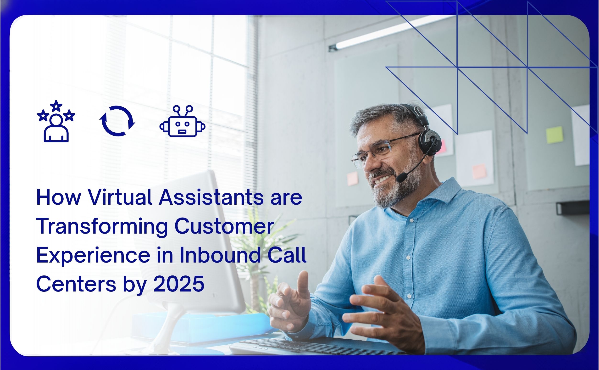 how virtual assistants are transforming customer experience in inbound call centers by 2025
