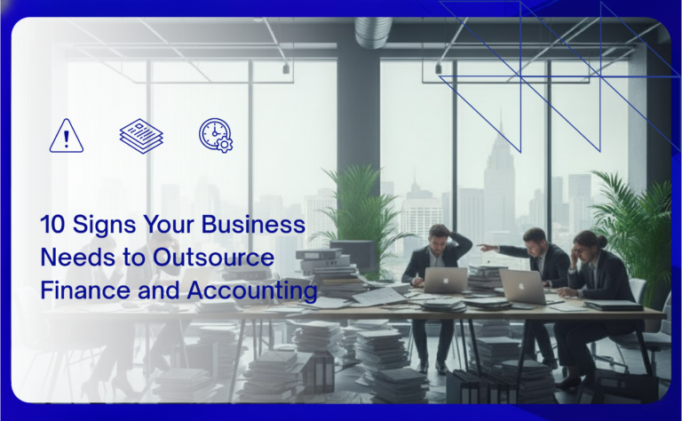 10 Signs Your Business Needs to Outsource Finance and Accounting