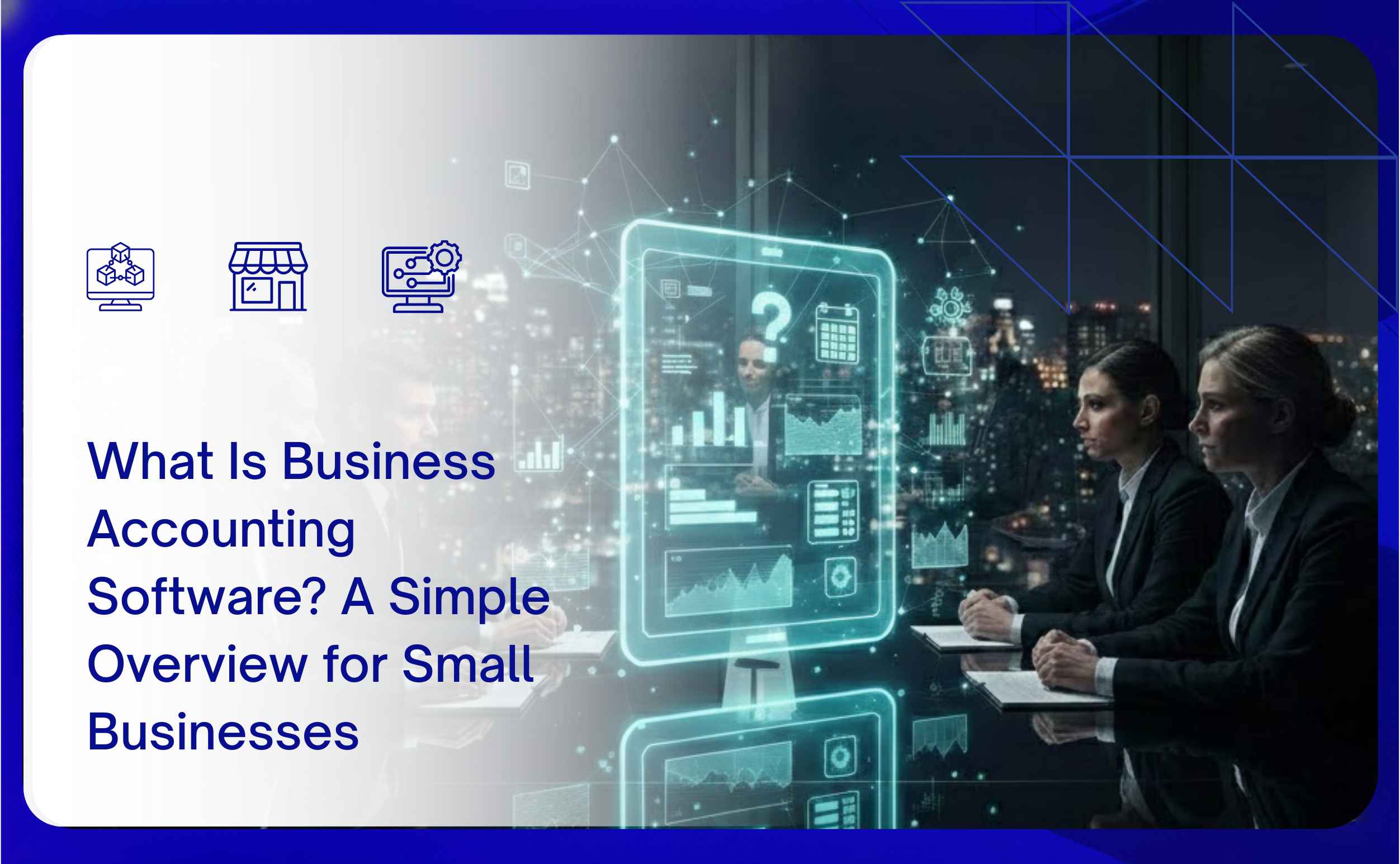 What Is Business Accounting Software? A Simple Overview for Small Businesses