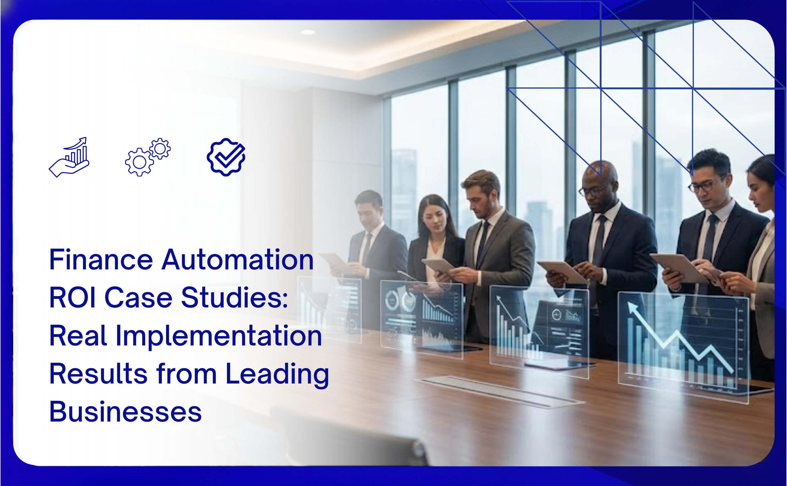 Finance Automation ROI Case Studies: Real Implementation Results from Leading Businesses