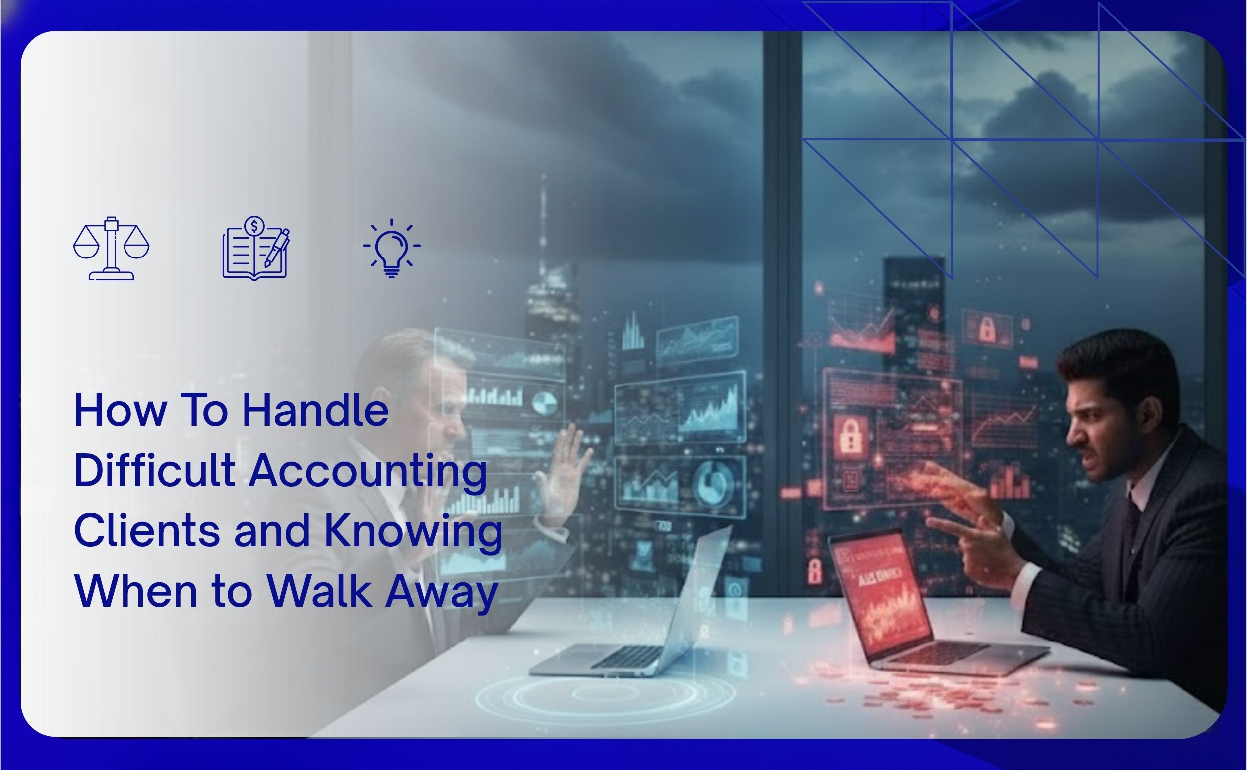 How To Handle Difficult Accounting Clients and Knowing When to Walk Away