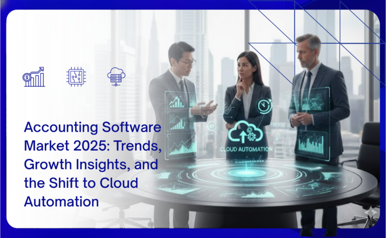 Accounting Software Market 2025: Trends, Growth Insights, and the Shift to Cloud Automation