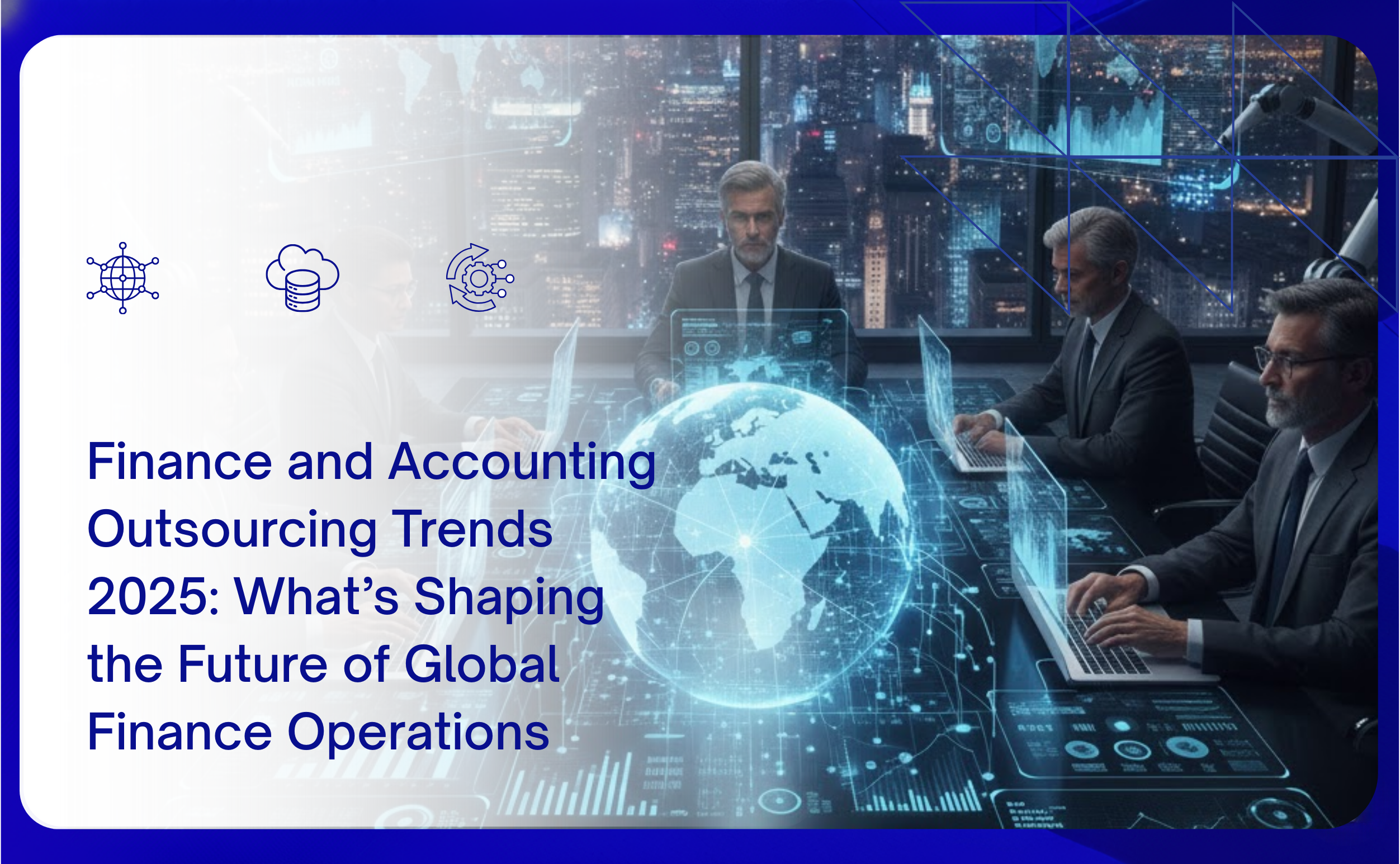 Finance and Accounting Outsourcing Trends 2025: What’s Shaping the Future of Global Finance Operations