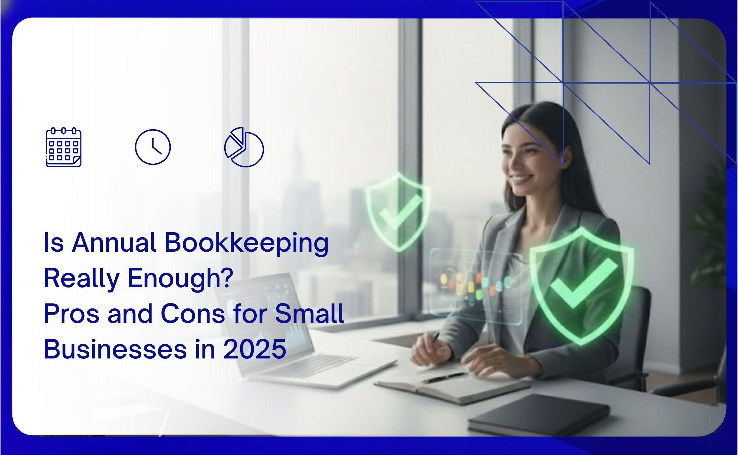 Is Annual Bookkeeping Really Enough? Pros And Cons For Small Businesses In 2025