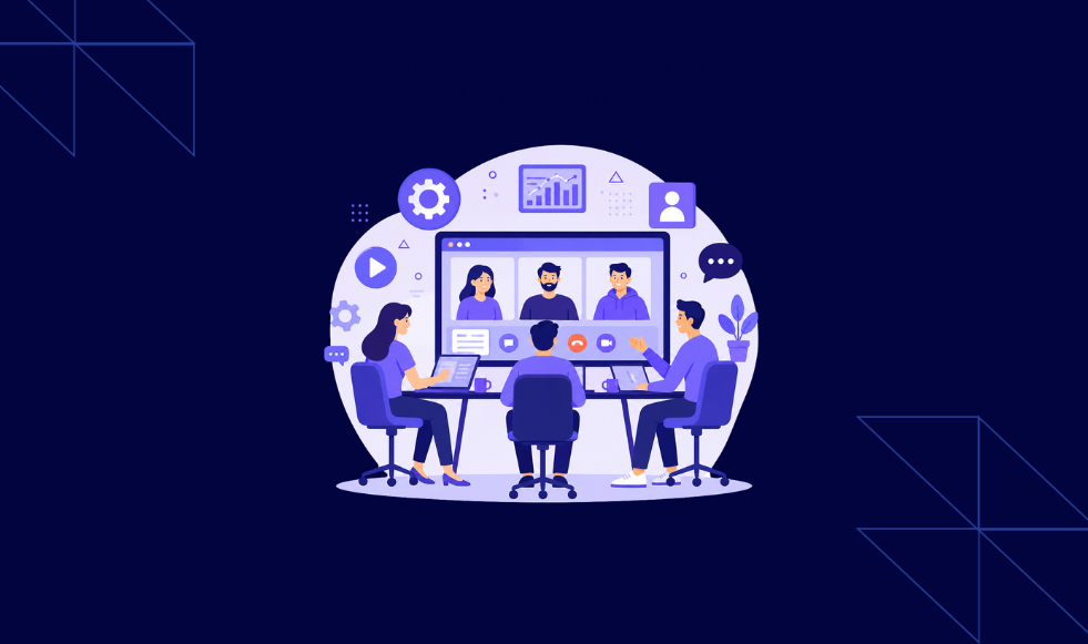 Core Areas Where Virtual Assistants Strengthen Media Teams