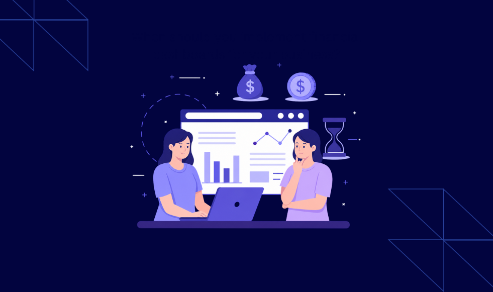 When should you implement financial dashboards for your business_