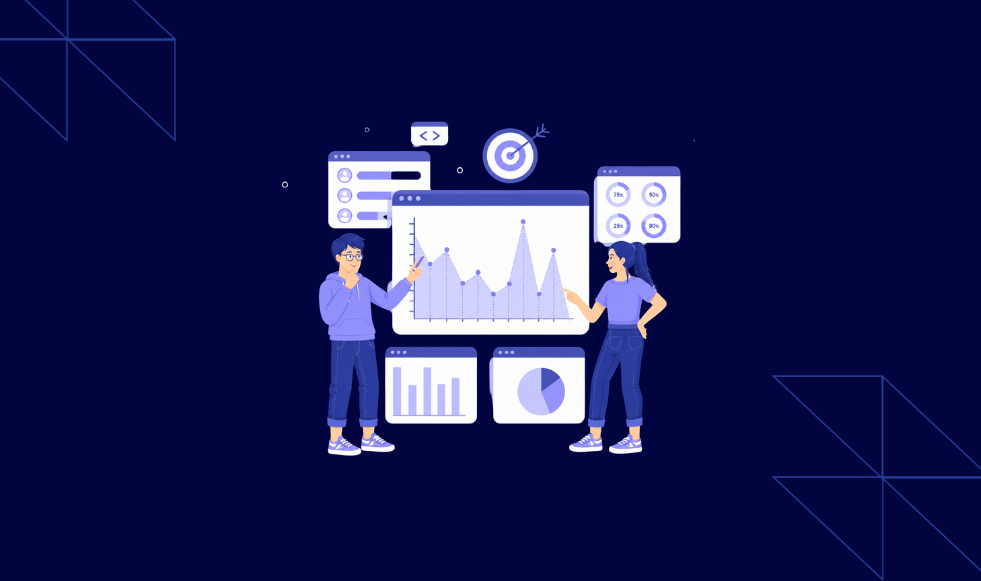 Why real-time dashboards matter for strategy