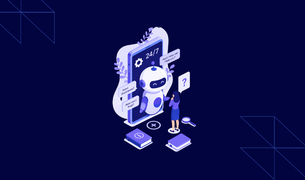 6-Step Roadmap to Implementing AI in Customer Support