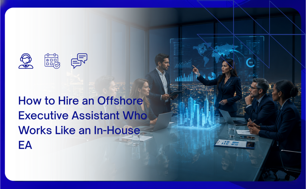 How to Hire an Offshore Executive Assistant Like an In-House EA