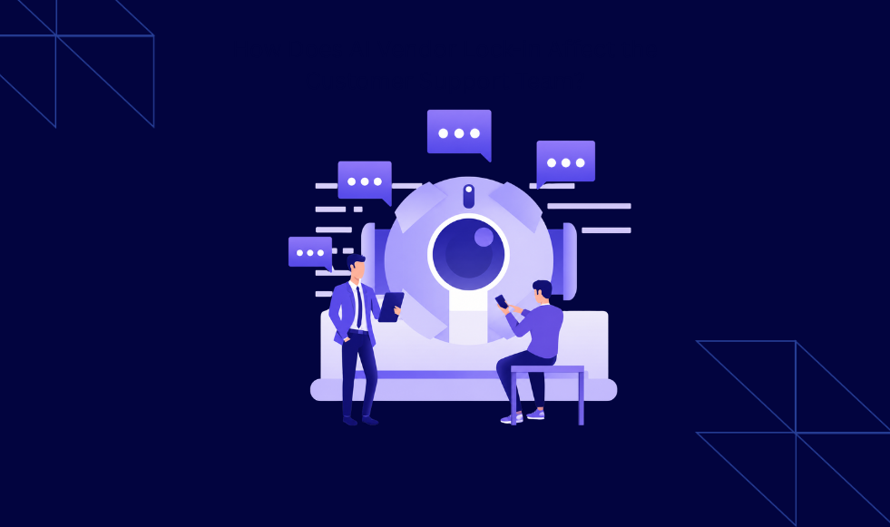 ai vendor lock in affect customer support